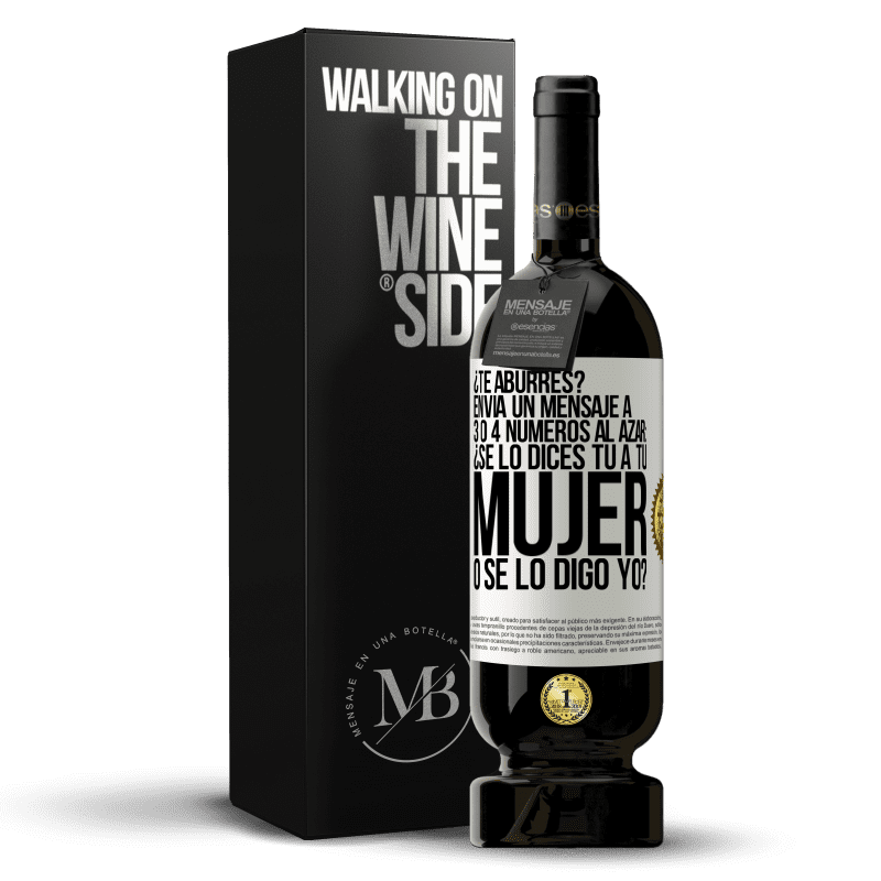 49,95 € Envío gratis | Vino Tinto Edición Premium MBS® Reserva ¿Te aburres? Envía un mensaje a 3 o 4 números al azar: ¿Se lo dices tú a tu mujer o se lo digo yo? Etiqueta Blanca. Etiqueta personalizable Reserva 12 Meses Cosecha 2016 Tempranillo