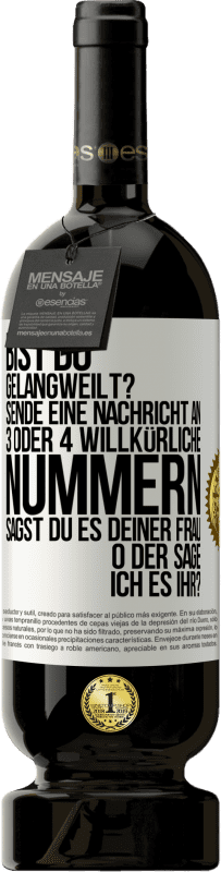 «Bist du gelangweilt? Sende eine Nachricht an 3 oder 4 willkürliche Nummern: Sagst du es deiner Frau oder sage ich es ihr?» Premium Ausgabe MBS® Reserve