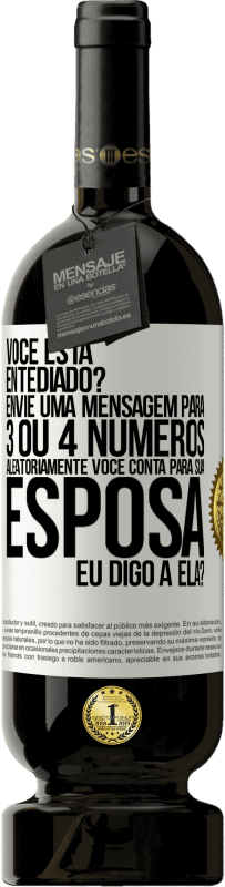 49,95 € Envio grátis | Vinho tinto Edição Premium MBS® Reserva Você está entediado Envie uma mensagem para 3 ou 4 números aleatoriamente: Você conta para sua esposa ou eu digo a ela? Etiqueta Branca. Etiqueta personalizável Reserva 12 Meses Colheita 2014 Tempranillo