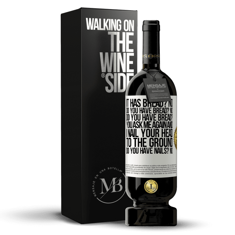 49,95 € Free Shipping | Red Wine Premium Edition MBS® Reserve It has Bread? No. Do you have bread? No. Do you have bread? You ask me again and I nail your head to the ground. Do you have White Label. Customizable label Reserve 12 Months Harvest 2014 Tempranillo