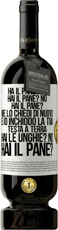 49,95 € Spedizione Gratuita | Vino rosso Edizione Premium MBS® Riserva Ha il pane? No. Hai il pane? No. Hai il pane? Me lo chiedi di nuovo e io inchiodo la tua testa a terra. Hai le unghie? No Etichetta Bianca. Etichetta personalizzabile Riserva 12 Mesi Raccogliere 2014 Tempranillo