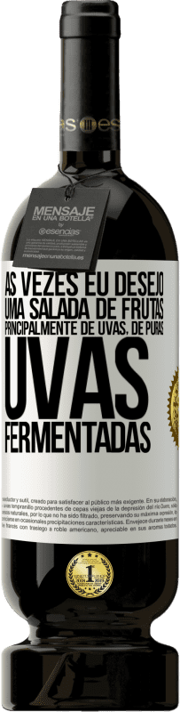 Envio grátis | Vinho tinto Edição Premium MBS® Reserva Às vezes eu desejo uma salada de frutas, principalmente de uvas, de uvas puras fermentadas Etiqueta Branca. Etiqueta personalizável Reserva 12 Meses Colheita 2014 Tempranillo