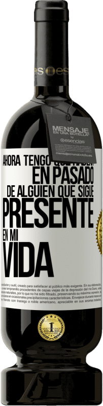 49,95 € Envío gratis | Vino Tinto Edición Premium MBS® Reserva Ahora tengo que hablar en pasado de alguien que sigue presente en mi vida Etiqueta Blanca. Etiqueta personalizable Reserva 12 Meses Cosecha 2016 Tempranillo