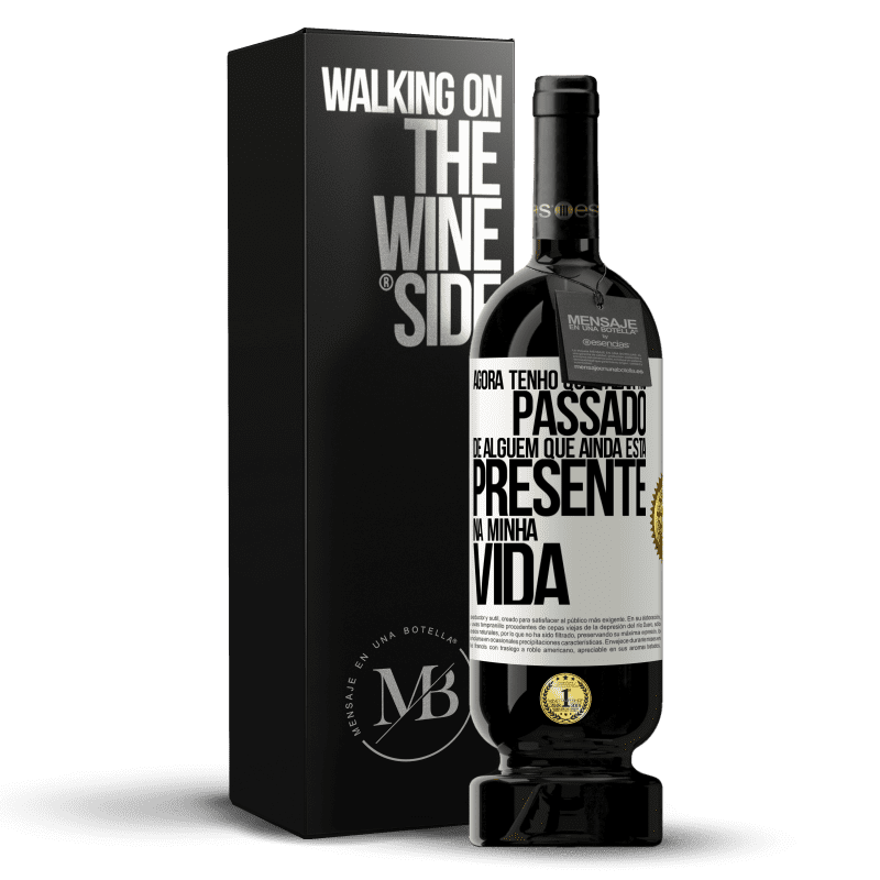 49,95 € Envio grátis | Vinho tinto Edição Premium MBS® Reserva Agora tenho que falar no passado de alguém que ainda está presente na minha vida Etiqueta Branca. Etiqueta personalizável Reserva 12 Meses Colheita 2014 Tempranillo