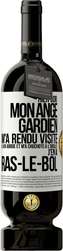 «Hier soir, mon ange gardien m'a rendu visite. Il m'a bordé et m'a chuchoté à l'oreille: j'en ai ras-le-bol» Édition Premium MBS® Réserve