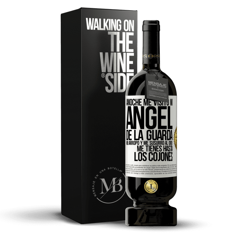 49,95 € Envío gratis | Vino Tinto Edición Premium MBS® Reserva Anoche me visitó mi ángel de la guarda. Me arropó y me susurró al oído: Me tienes hasta los cojones Etiqueta Blanca. Etiqueta personalizable Reserva 12 Meses Cosecha 2014 Tempranillo