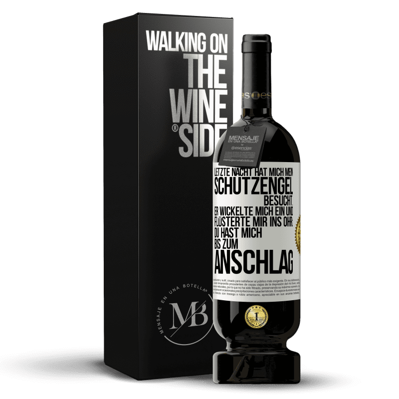 49,95 € Kostenloser Versand | Rotwein Premium Ausgabe MBS® Reserve Letzte Nacht hat mich mein Schutzengel besucht. Er wickelte mich ein und flüsterte mir ins Ohr: Du hast mich bis zum Anschlag Weißes Etikett. Anpassbares Etikett Reserve 12 Monate Ernte 2016 Tempranillo