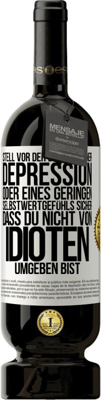 49,95 € Kostenloser Versand | Rotwein Premium Ausgabe MBS® Reserve Stell vor der Diagnose einer Depression oder eines geringen Selbstwertgefühls sicher, dass du nicht von Idioten umgeben bist Weißes Etikett. Anpassbares Etikett Reserve 12 Monate Ernte 2016 Tempranillo