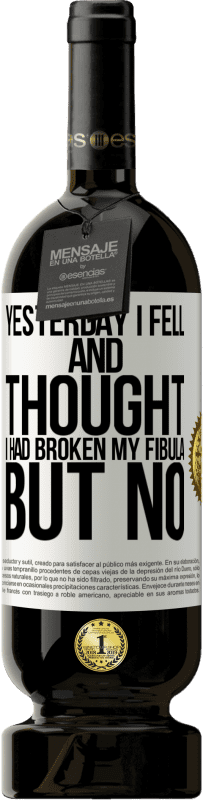 49,95 € Free Shipping | Red Wine Premium Edition MBS® Reserve Yesterday I fell and thought I had broken my fibula. But no White Label. Customizable label Reserve 12 Months Harvest 2016 Tempranillo