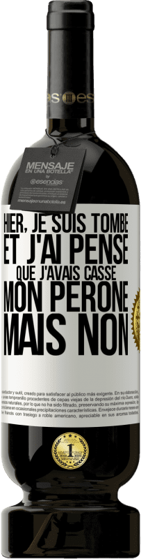 49,95 € | Vin rouge Édition Premium MBS® Réserve Hier, je suis tombé et j'ai pensé que j'avais cassé mon péroné. Mais non Étiquette Blanche. Étiquette personnalisable Réserve 12 Mois Récolte 2015 Tempranillo