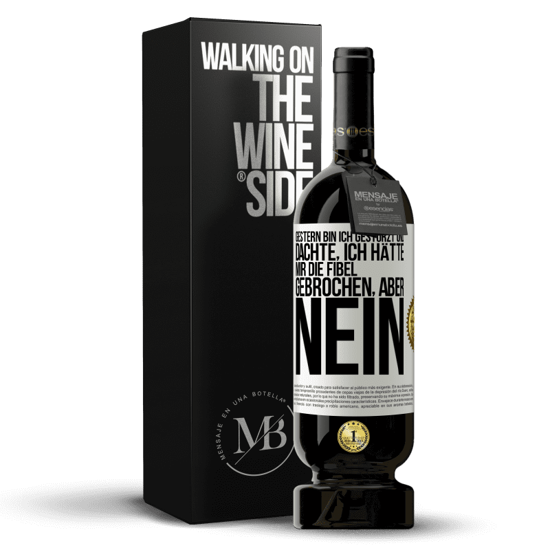 49,95 € Kostenloser Versand | Rotwein Premium Ausgabe MBS® Reserve Gestern bin ich gestürzt und dachte, ich hätte mir die Fibel gebrochen. Aber nein Weißes Etikett. Anpassbares Etikett Reserve 12 Monate Ernte 2016 Tempranillo
