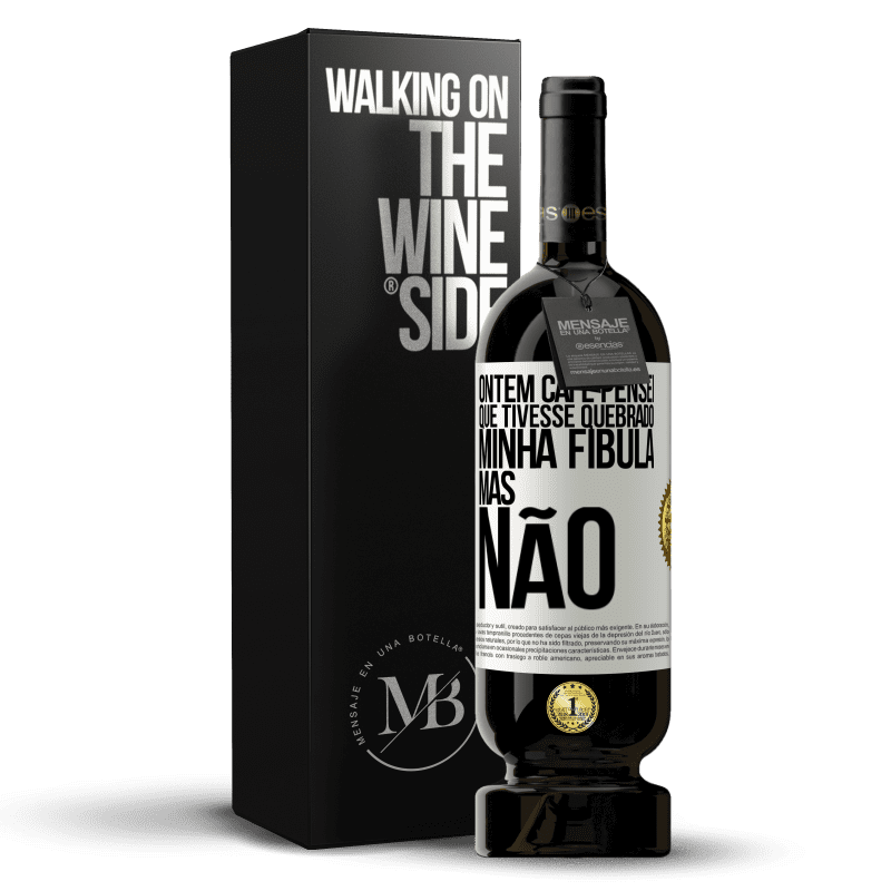 49,95 € Envio grátis | Vinho tinto Edição Premium MBS® Reserva Ontem caí e pensei que tivesse quebrado minha fíbula. Mas não Etiqueta Branca. Etiqueta personalizável Reserva 12 Meses Colheita 2014 Tempranillo