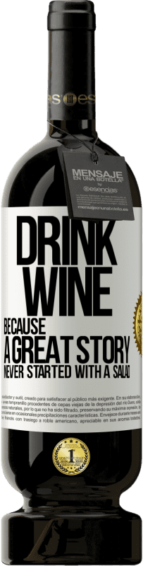 «Drink wine, because a great story never started with a salad» Premium Edition MBS® Reserve
