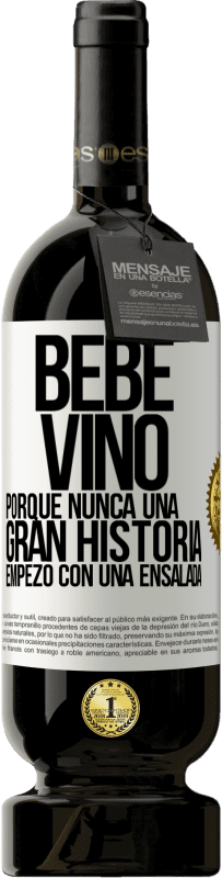 49,95 € | Vino Tinto Edición Premium MBS® Reserva Bebe vino, porque nunca una gran historia empezó con una ensalada Etiqueta Blanca. Etiqueta personalizable Reserva 12 Meses Cosecha 2014 Tempranillo