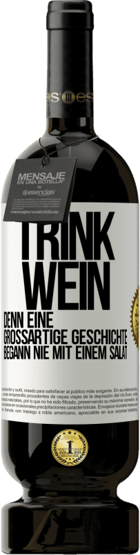 49,95 € Kostenloser Versand | Rotwein Premium Ausgabe MBS® Reserve Trink Wein, denn eine großartige Geschichte begann nie mit einem Salat Weißes Etikett. Anpassbares Etikett Reserve 12 Monate Ernte 2016 Tempranillo