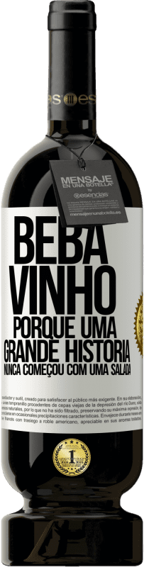 49,95 € Envio grátis | Vinho tinto Edição Premium MBS® Reserva Beba vinho, porque uma grande história nunca começou com uma salada Etiqueta Branca. Etiqueta personalizável Reserva 12 Meses Colheita 2016 Tempranillo