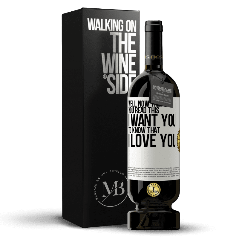 49,95 € Free Shipping | Red Wine Premium Edition MBS® Reserve Well now that you read this I want you to know that I love you White Label. Customizable label Reserve 12 Months Harvest 2015 Tempranillo