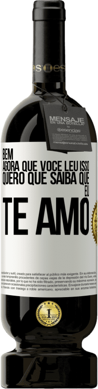 49,95 € Envio grátis | Vinho tinto Edição Premium MBS® Reserva Bem, agora que você leu isso, quero que saiba que eu te amo Etiqueta Branca. Etiqueta personalizável Reserva 12 Meses Colheita 2016 Tempranillo