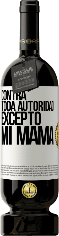 49,95 € Envío gratis | Vino Tinto Edición Premium MBS® Reserva Contra toda autoridad… excepto mi mamá Etiqueta Blanca. Etiqueta personalizable Reserva 12 Meses Cosecha 2016 Tempranillo
