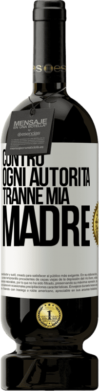 49,95 € | Vino rosso Edizione Premium MBS® Riserva Contro ogni autorità ... tranne mia madre Etichetta Bianca. Etichetta personalizzabile Riserva 12 Mesi Raccogliere 2015 Tempranillo