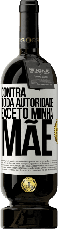 49,95 € Envio grátis | Vinho tinto Edição Premium MBS® Reserva Contra toda autoridade ... exceto minha mãe Etiqueta Branca. Etiqueta personalizável Reserva 12 Meses Colheita 2016 Tempranillo