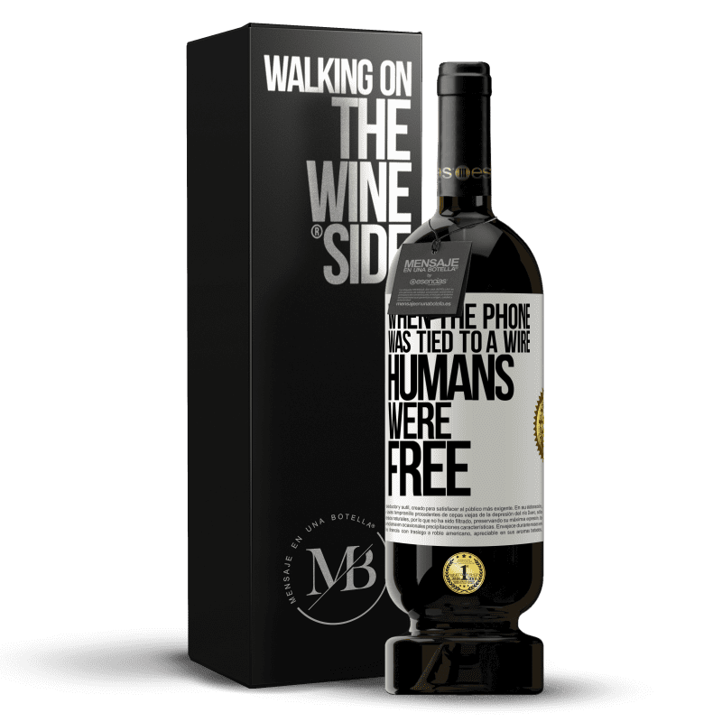 49,95 € Free Shipping | Red Wine Premium Edition MBS® Reserve When the phone was tied to a wire humans were free White Label. Customizable label Reserve 12 Months Harvest 2014 Tempranillo