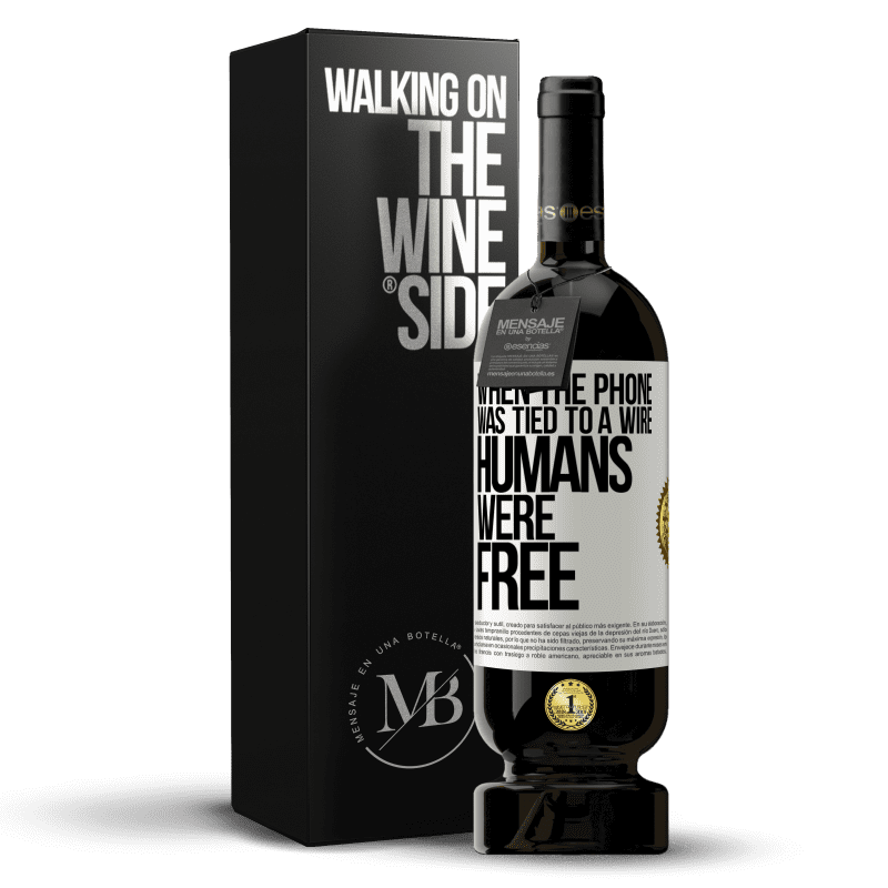 49,95 € Free Shipping | Red Wine Premium Edition MBS® Reserve When the phone was tied to a wire humans were free White Label. Customizable label Reserve 12 Months Harvest 2016 Tempranillo