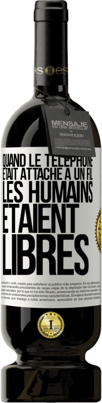 Envoi gratuit | Vin rouge Édition Premium MBS® Réserve Quand le téléphone était attaché à un fil, les humains étaient libres Étiquette Blanche. Étiquette personnalisable Réserve 12 Mois Récolte 2014 Tempranillo