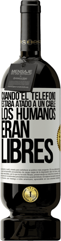 49,95 € Envío gratis | Vino Tinto Edición Premium MBS® Reserva Cuando el teléfono estaba atado a un cable los humanos eran libres Etiqueta Blanca. Etiqueta personalizable Reserva 12 Meses Cosecha 2016 Tempranillo