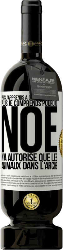 49,95 € Envoi gratuit | Vin rouge Édition Premium MBS® Réserve Plus j'apprends à connaître les gens, plus je comprends pourquoi Noé n'a autorisé que les animaux dans l'arche Étiquette Blanche. Étiquette personnalisable Réserve 12 Mois Récolte 2016 Tempranillo