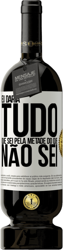 49,95 € Envio grátis | Vinho tinto Edição Premium MBS® Reserva Eu daria tudo que sei pela metade do que não sei Etiqueta Branca. Etiqueta personalizável Reserva 12 Meses Colheita 2016 Tempranillo