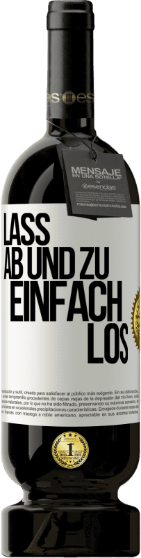49,95 € | Rotwein Premium Ausgabe MBS® Reserve Lass ab und zu einfach los Weißes Etikett. Anpassbares Etikett Reserve 12 Monate Ernte 2016 Tempranillo