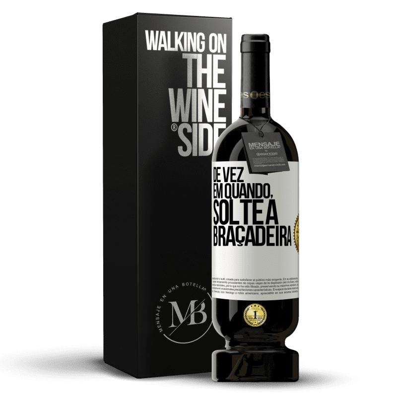 49,95 € Envio grátis | Vinho tinto Edição Premium MBS® Reserva De vez em quando, solte a braçadeira Etiqueta Branca. Etiqueta personalizável Reserva 12 Meses Colheita 2015 Tempranillo