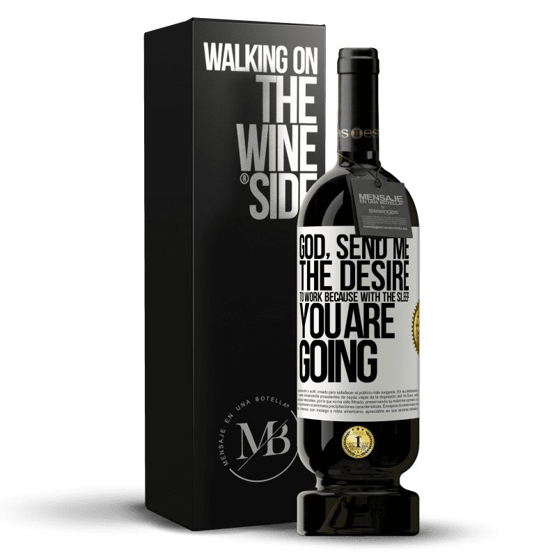 49,95 € Free Shipping | Red Wine Premium Edition MBS® Reserve God, send me the desire to work because with the sleep you are going White Label. Customizable label Reserve 12 Months Harvest 2014 Tempranillo