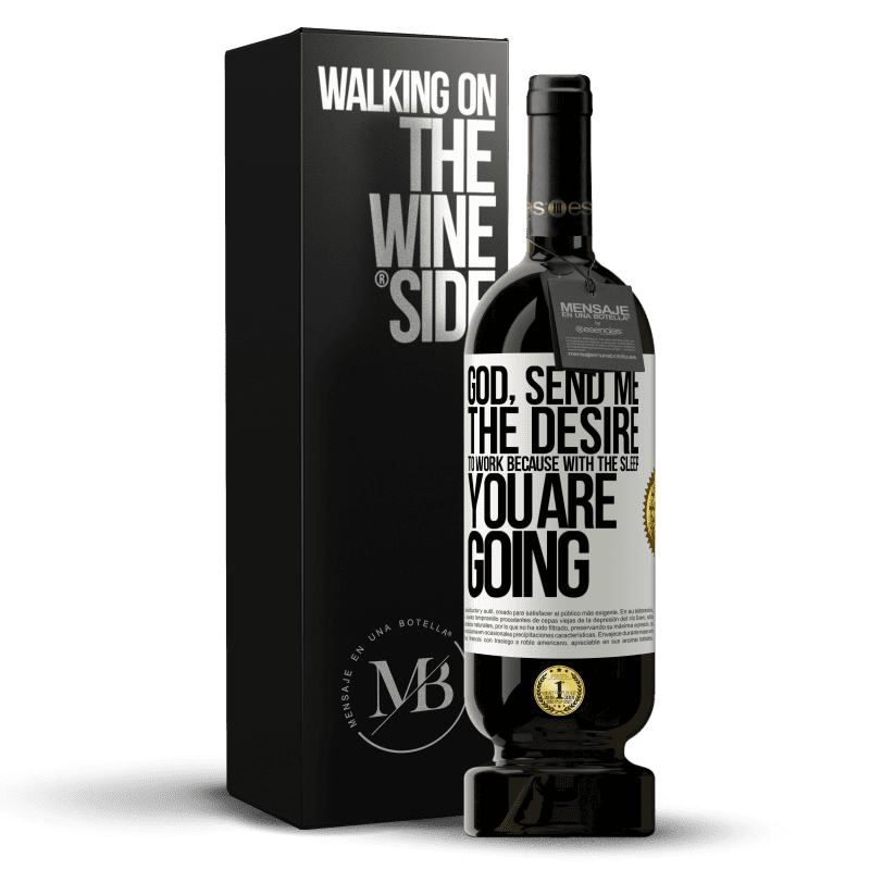 49,95 € Free Shipping | Red Wine Premium Edition MBS® Reserve God, send me the desire to work because with the sleep you are going White Label. Customizable label Reserve 12 Months Harvest 2015 Tempranillo