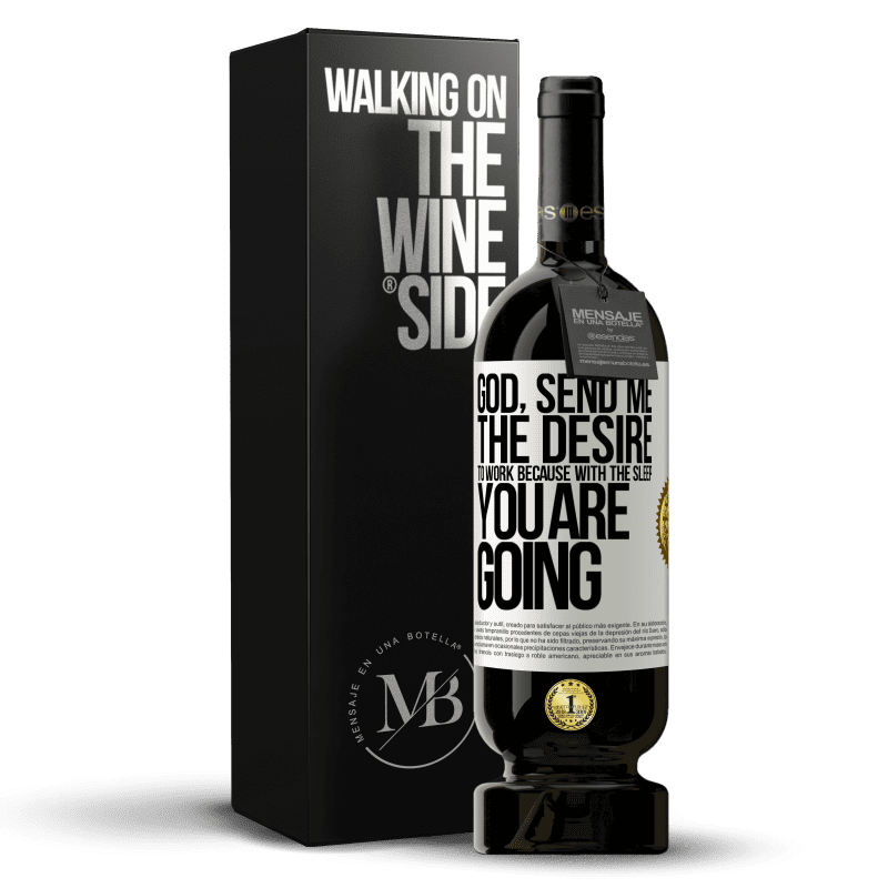 49,95 € Free Shipping | Red Wine Premium Edition MBS® Reserve God, send me the desire to work because with the sleep you are going White Label. Customizable label Reserve 12 Months Harvest 2016 Tempranillo