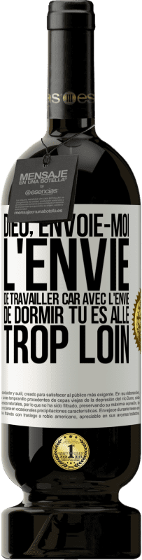 49,95 € | Vin rouge Édition Premium MBS® Réserve Dieu, envoie-moi l'envie de travailler car avec l'envie de dormir tu es allé trop loin Étiquette Blanche. Étiquette personnalisable Réserve 12 Mois Récolte 2015 Tempranillo