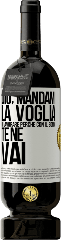 49,95 € | Vino rosso Edizione Premium MBS® Riserva Dio, mandami la voglia di lavorare perché con il sonno te ne vai Etichetta Bianca. Etichetta personalizzabile Riserva 12 Mesi Raccogliere 2015 Tempranillo