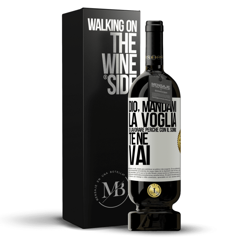 49,95 € Spedizione Gratuita | Vino rosso Edizione Premium MBS® Riserva Dio, mandami la voglia di lavorare perché con il sonno te ne vai Etichetta Bianca. Etichetta personalizzabile Riserva 12 Mesi Raccogliere 2016 Tempranillo