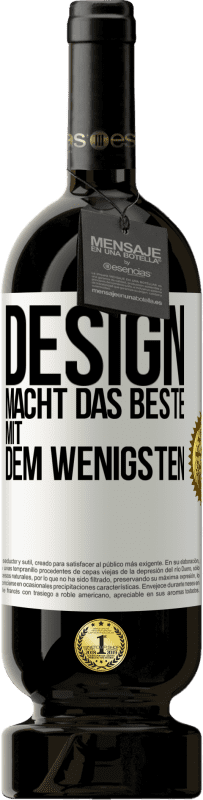 «Design macht das Beste mit dem Wenigsten» Premium Ausgabe MBS® Reserve