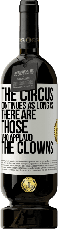49,95 € | Red Wine Premium Edition MBS® Reserve The circus continues as long as there are those who applaud the clowns White Label. Customizable label Reserve 12 Months Harvest 2016 Tempranillo