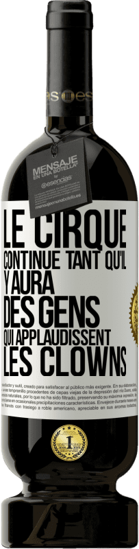 49,95 € | Vin rouge Édition Premium MBS® Réserve Le cirque continue tant qu'il y aura des gens qui applaudissent les clowns Étiquette Blanche. Étiquette personnalisable Réserve 12 Mois Récolte 2016 Tempranillo