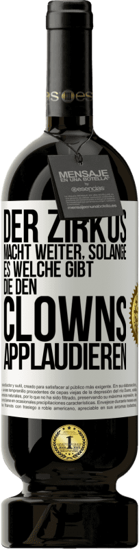 «Der Zirkus macht weiter, solange es welche gibt, die den Clowns applaudieren» Premium Ausgabe MBS® Reserve