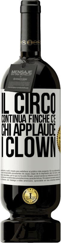 «Il circo continua finché c'è chi applaude i clown» Edizione Premium MBS® Riserva