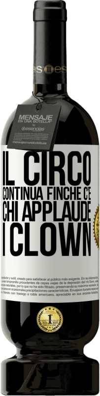 49,95 € | Vino rosso Edizione Premium MBS® Riserva Il circo continua finché c'è chi applaude i clown Etichetta Bianca. Etichetta personalizzabile Riserva 12 Mesi Raccogliere 2016 Tempranillo
