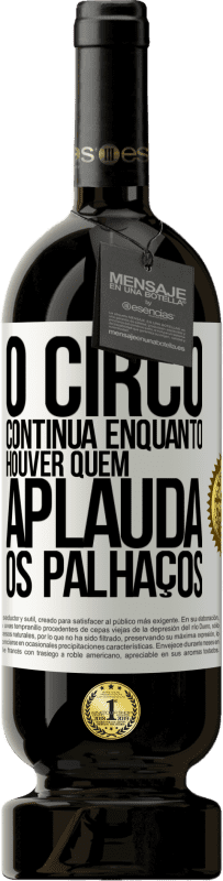 «O circo continua enquanto houver quem aplauda os palhaços» Edição Premium MBS® Reserva