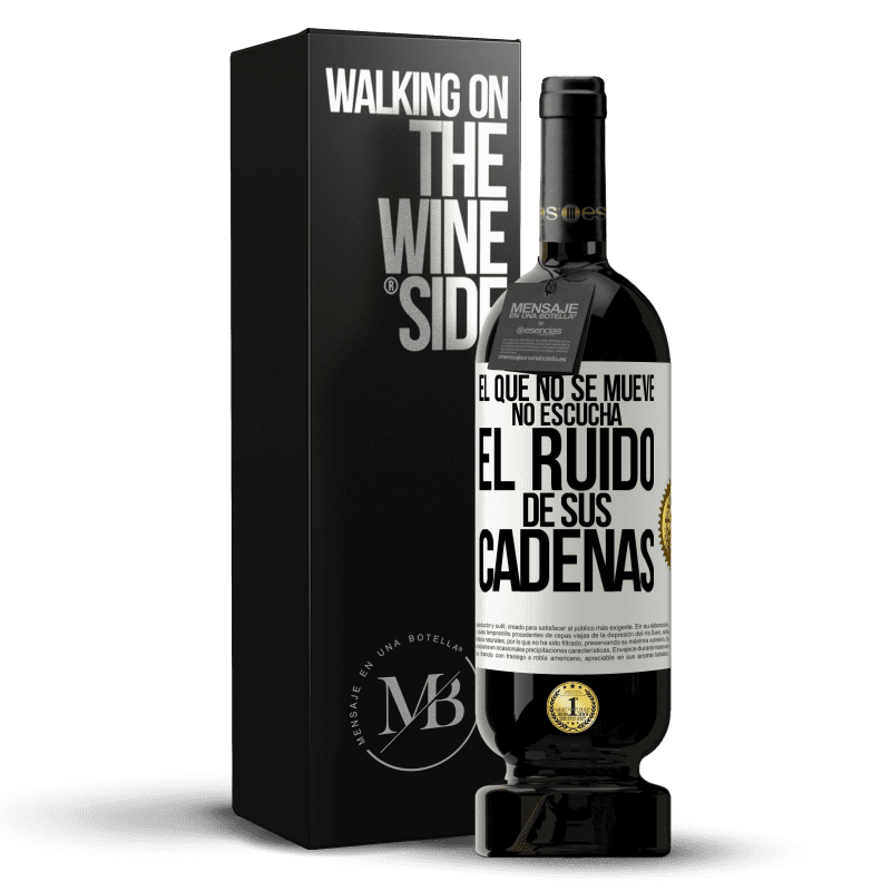 49,95 € Envío gratis | Vino Tinto Edición Premium MBS® Reserva El que no se mueve no escucha el ruido de sus cadenas Etiqueta Blanca. Etiqueta personalizable Reserva 12 Meses Cosecha 2016 Tempranillo