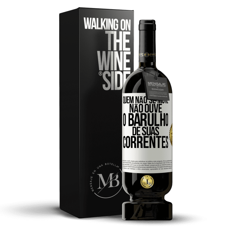 49,95 € Envio grátis | Vinho tinto Edição Premium MBS® Reserva Quem não se move não ouve o barulho de suas correntes Etiqueta Branca. Etiqueta personalizável Reserva 12 Meses Colheita 2015 Tempranillo