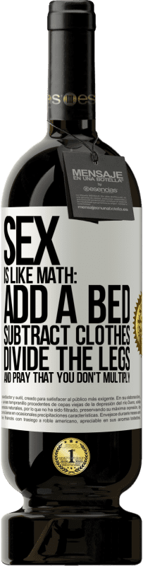 49,95 € 免费送货 | 红酒 高级版 MBS® 预订 做爱就像数学：加床，减少衣服，分开腿，祈祷不要繁殖 白标. 可自定义的标签 预订 12 个月 收成 2016 Tempranillo