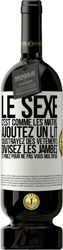 «Le sexe, c'est comme les maths: ajoutez un lit, soustrayez des vêtements, divisez les jambes et priez pour ne pas vous multiplie» Édition Premium MBS® Réserve